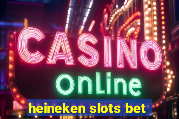 heineken slots bet